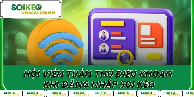 Hội viên tuân thủ điều khoản khi đăng nhập soi kèo
