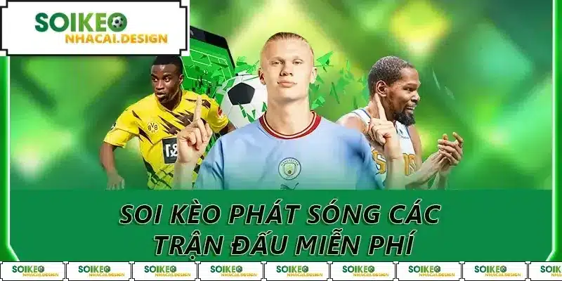 Soi kèo phát sóng các trận đấu miễn phí