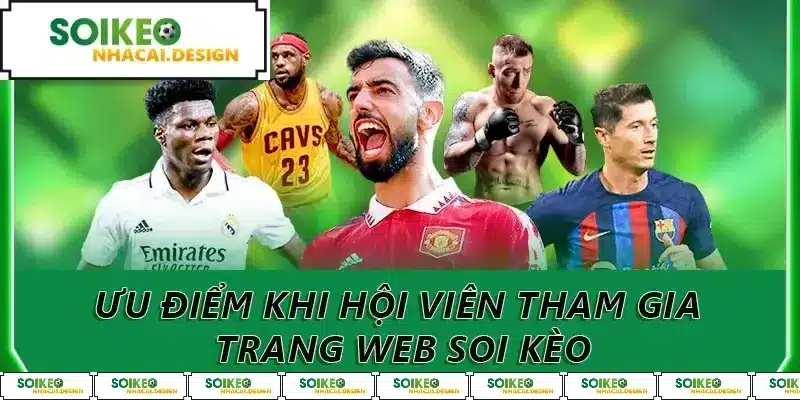 Ưu điểm khi hội viên tham gia trang web soi kèo